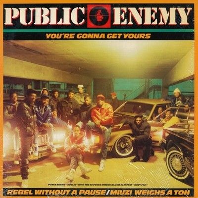 Public Enemy You're Gonna Get Yours / Rebel Without A Pause / Miuzi Weighs A ...
