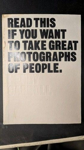 Read This If You Want to Take Great Photographs of People, Carroll, Henry, 1